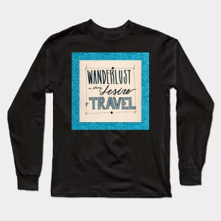 Wanderlust Long Sleeve T-Shirt